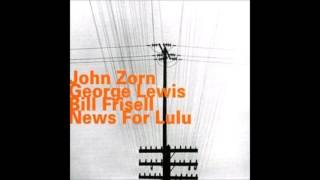John Zorn / George Lewis / Bill Frisell ‎– Funk In Deep Freeze (Hank Mobley) (News For Lulu, 1988)
