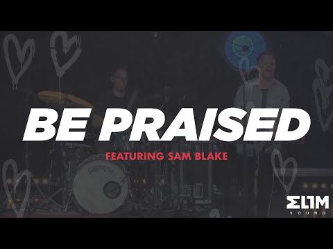 Be Praised // Elim Sound // Featuring Sam Blake // Live from Elim Leaders Summit 2022