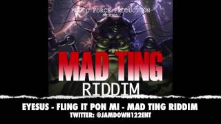 Eyesus - Fling It Pon Mi | Mad Ting Riddim | December 2013 |