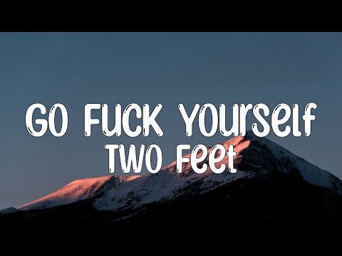 Go Fuck Yourself - Two Feet #lyrics