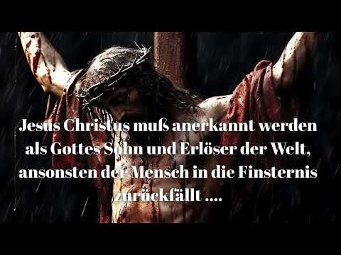 Jesus Christus muß anerkannt werden als Gottes Sohn und Erlöser der Welt