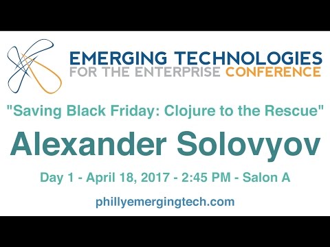 Philly ETE 2017 #4 - Saving Black Friday: Clojure to the Rescue - Alexander Solovyov