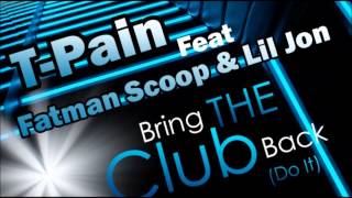 T-Pain ft. Fatman Scoop &amp; Lil Jon - Bring The Club Back (Do It) (NoTags)