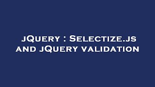jQuery : Selectize.js and jQuery validation