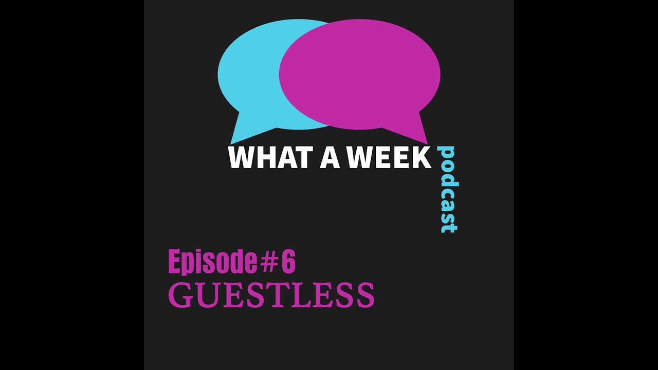 What A Week! #6 - Guestless 1