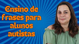 Ensino de frases para alunos autistas.