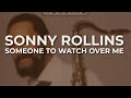 Sonny Rollins - Someone To Watch Over Me (Official Audio)