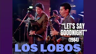 Los Lobos • “Let's Say Goodnight” • 1984 [Reelin' In The Years Archive]