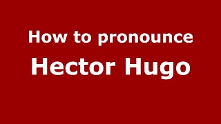 How to pronounce Hector Hugo