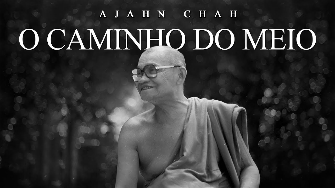Ajahn Chah - O Caminho do Meio