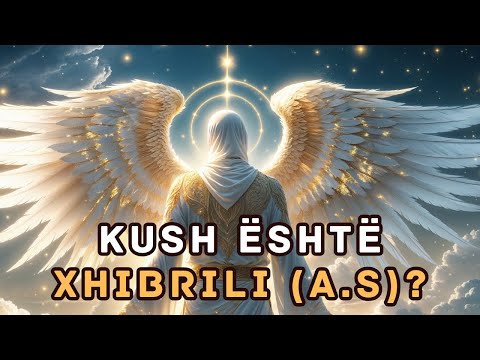 Kush është Xhibrili (a.s)? – Engjëlli i Shpalljeve dhe Lidhja me Profetët!