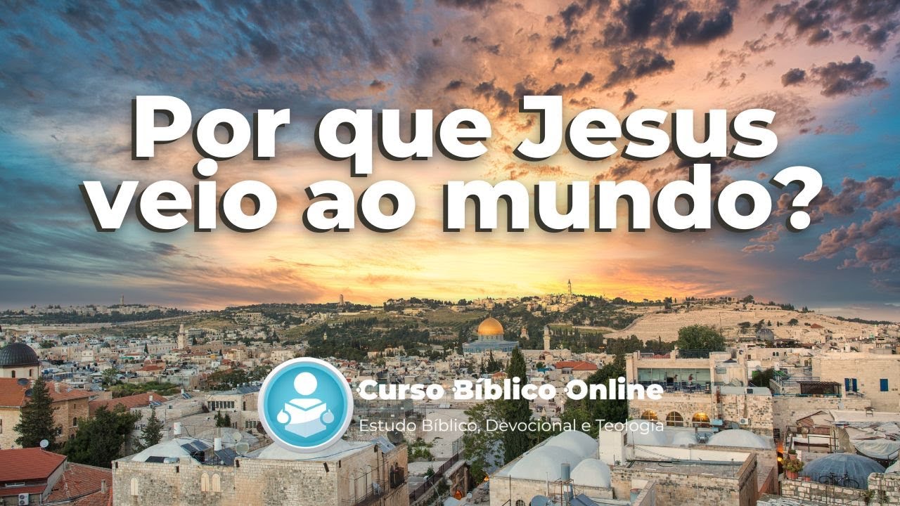 Por que Jesus veio ao Mundo?