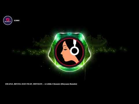 DEANZ, REVEL DAY FEAT. HEYSON - A Little Closure (Heyson Remix)