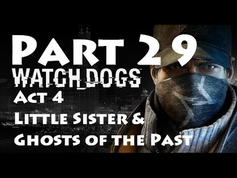 Watch Dogs Pt 29 Walkthrough | Act 4: Little Sister & Ghosts of the Past