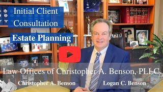 Estate Planning Attorney: Initial Consultation w/Attorney Chris Benson. How To Prepare For Meeting.