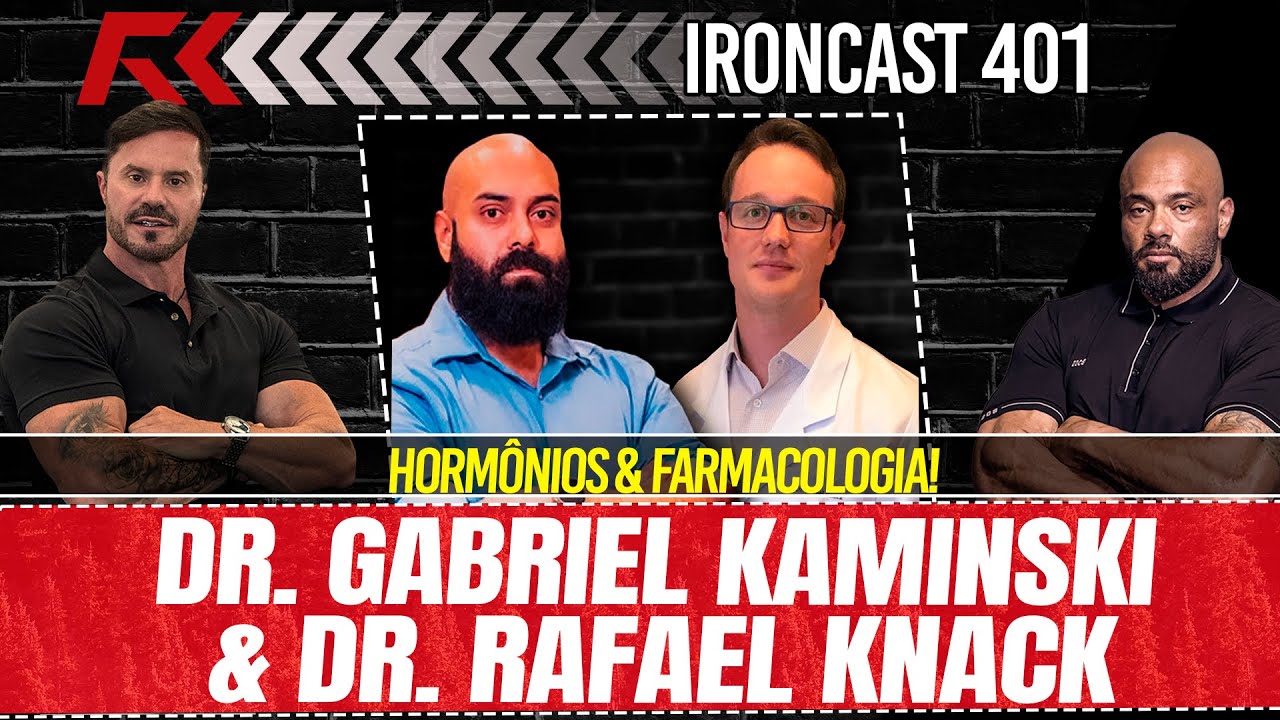 DR. GABRIEL KAMINSKI & DR. RAFAEL KNACK! TUDO SOBRE HORMÔNIOS E FARMACOLOGIA - IRONCAST 401