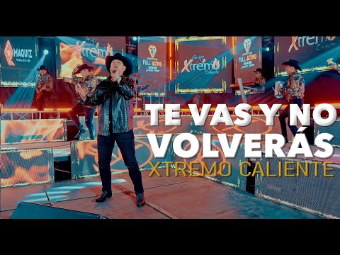 XTREMO CALIENTE - TE VAS Y NO VOLVERÁS
