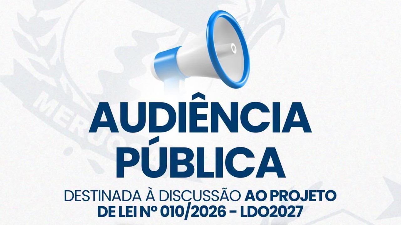 AUDIÊNCIA PÚBLICA | DESTINADA À DISCUSSÃO AO PROJETO DE LEI Nº 010/2026 - LDO2027