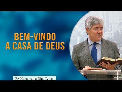 Welcome to the House of God | Pr. Hernandes Dias Lopes