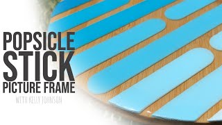 DIY Popsicle Stick Project |  Picture Frame