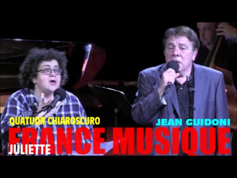 JULIETTE - JEAN GUIDONI & QUATUOR CHIAROSCURO AU STUDIO 105 DE FRANCE MUSIQUE DANS L'EMISSION LE