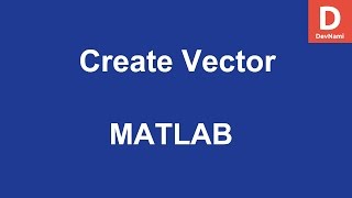 MATLAB Create Vector