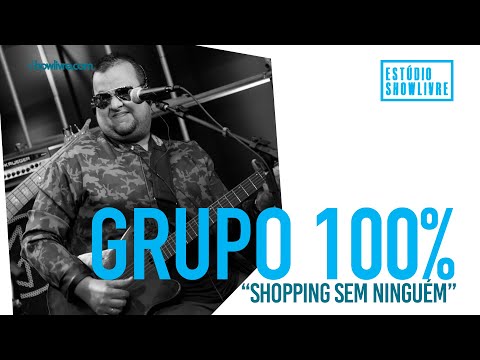 Grupo 100% - Shopping Sem Ninguém - Ao Vivo no Estúdio Showlivre 2019