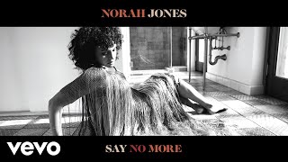 Norah Jones - Say No More (Audio)