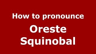 How to pronounce Oreste Squinobal
