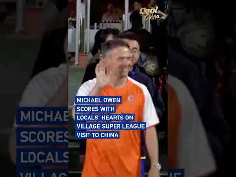 Michael Owen scores with locals' hearts on Village Super League visit to China #coolchina