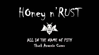 All in the name of pity - Honey n&#39; Rust (Skunk Anansie cover)