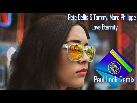 Pete Bellis & Tommy, Marc Philippe - Love Eternity (Paul Lock Remix)