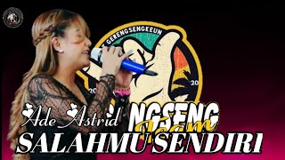 Download lagu SALAHMU SENDIRI. ADE ASTRID GERENGSENG TEAM mp3