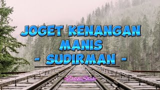 Download lagu Sudirman - Joget Kenangan Manis (Lirik Lagu) mp3 Download lagu Sudirman - Joget Kenangan Manis (Lirik Lagu) mp3