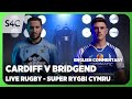 LIVE RUGBY Cardiff V Bridgend Super Rygbi Cymru S4C