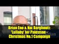 Brian Eno & Nai Barghouti: 'Lullaby' for Palestine - Christmas No.1 Campaign