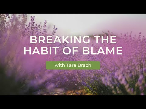 Breaking the Habit of Blame, with Tara Brach