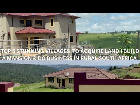 TOP 5  STUNNING VILLAGES TO ACQUIRE LAND | BUILD MANSION & DO BUSINESS IN RURAL SOUTH AFRICA