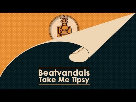 Beatvandals - Take Me Tipsy