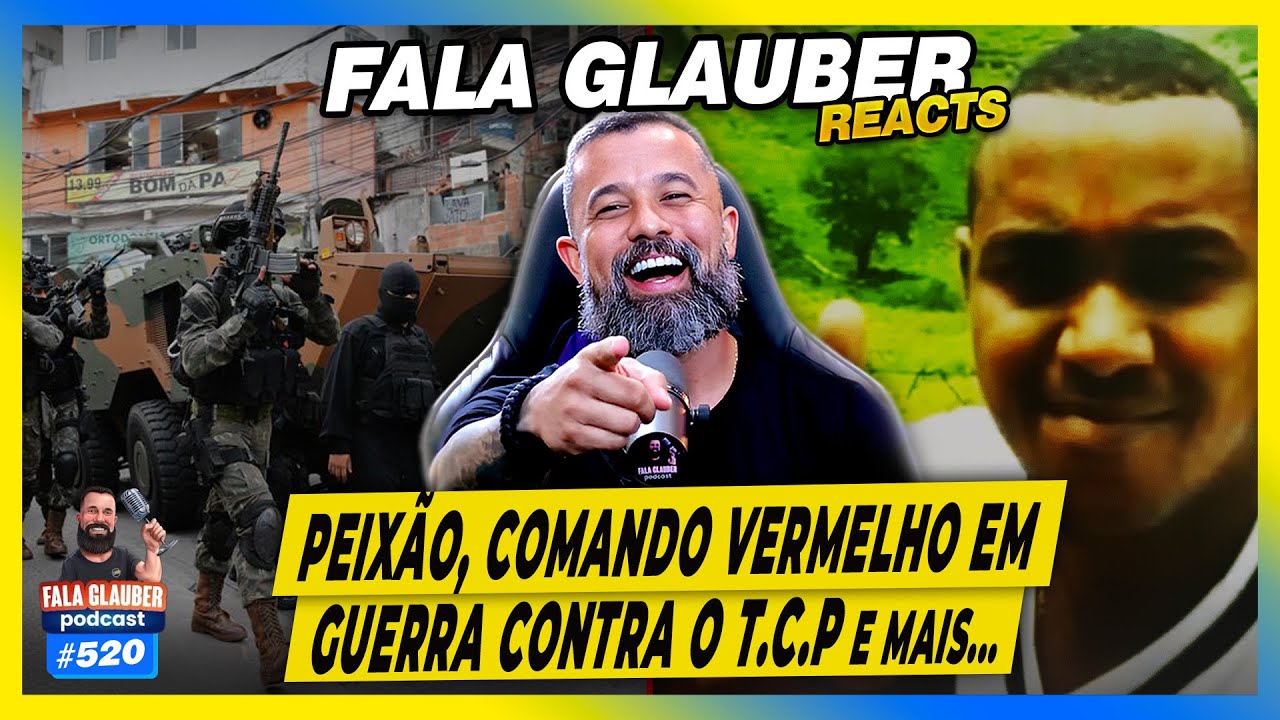 FALA GLAUBER REACT: PEIXÃO, GU3RRA ENTRE C V3RMELHO e TCP e mais... #520