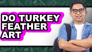 How to Do Turkey Feather Art (easy Method)