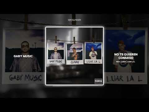 No Te Quieren Conmigo | Gaby Music, Lunay, Luar La L (speed up)