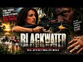 They Came for Adventure. Now They’re Being Hunted | BLACKWATER | Full Action Thriller Movie