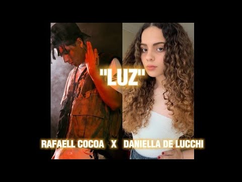 Rafaell Cocoa x Daniella De Lucchi - Luz (letra)