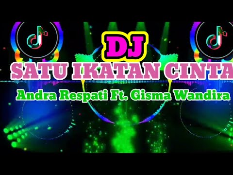 DJ SATU IKATAN CINTA ( Andra Respati Feat Gisma Wandira Lagu Viral Tik tok