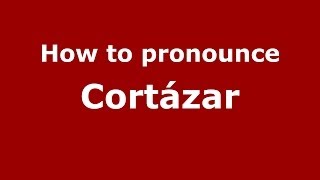 How to pronounce Cortázar
