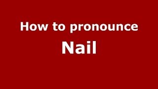 How to pronounce Nail