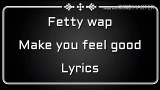 Fetty wap - Make you feel good ( Lyrics)