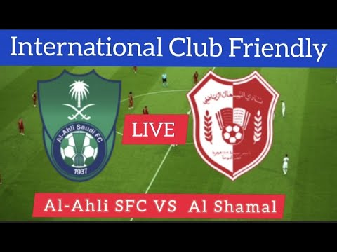 Al-Ahli SFC vs Al Shamal | International Club Friendly Football 2023