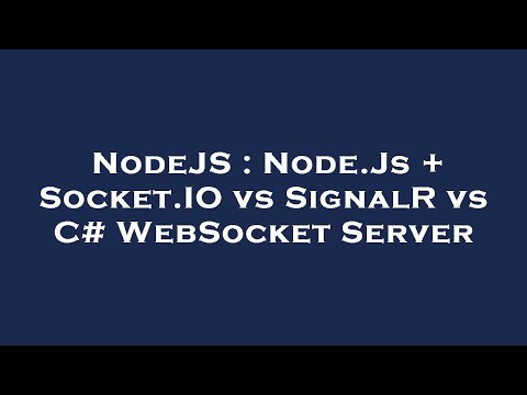 NodeJS : Node.Js + Socket.IO vs SignalR vs C# WebSocket Server
